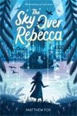 Cover of "The Sky Over Rebecca" by Matthew Fox. A silhouette of a girl stands by a glowing lake, surrounded by trees, with a starry sky above.