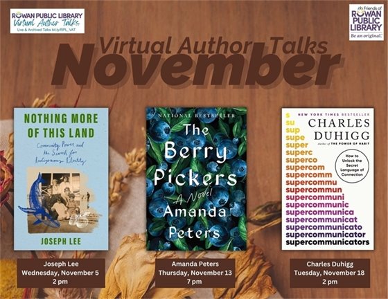 Virtual Author Talks in November poster featuring book covers: "Nothing More of This Land" by Joseph Lee, "The Berry Pickers" by Amanda Peters, and "Supercommunicator" by Charles Duhigg. Each book has a scheduled talk date and time below its cover. The background is a warm brown tone with autumn leaves, giving a cozy, welcoming vibe. Keywords: Virtual Author Talks, November, Joseph Lee, Amanda Peters, Charles Duhigg.