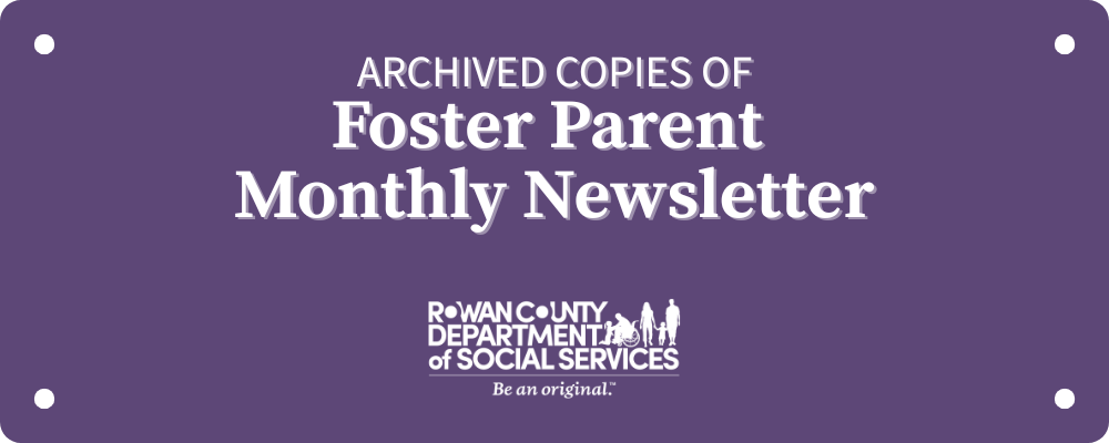 Archived copies of Foster Parent Monthly Newsletter